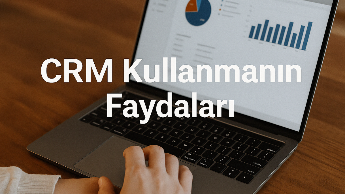 CRM Kullanmanın Faydaları