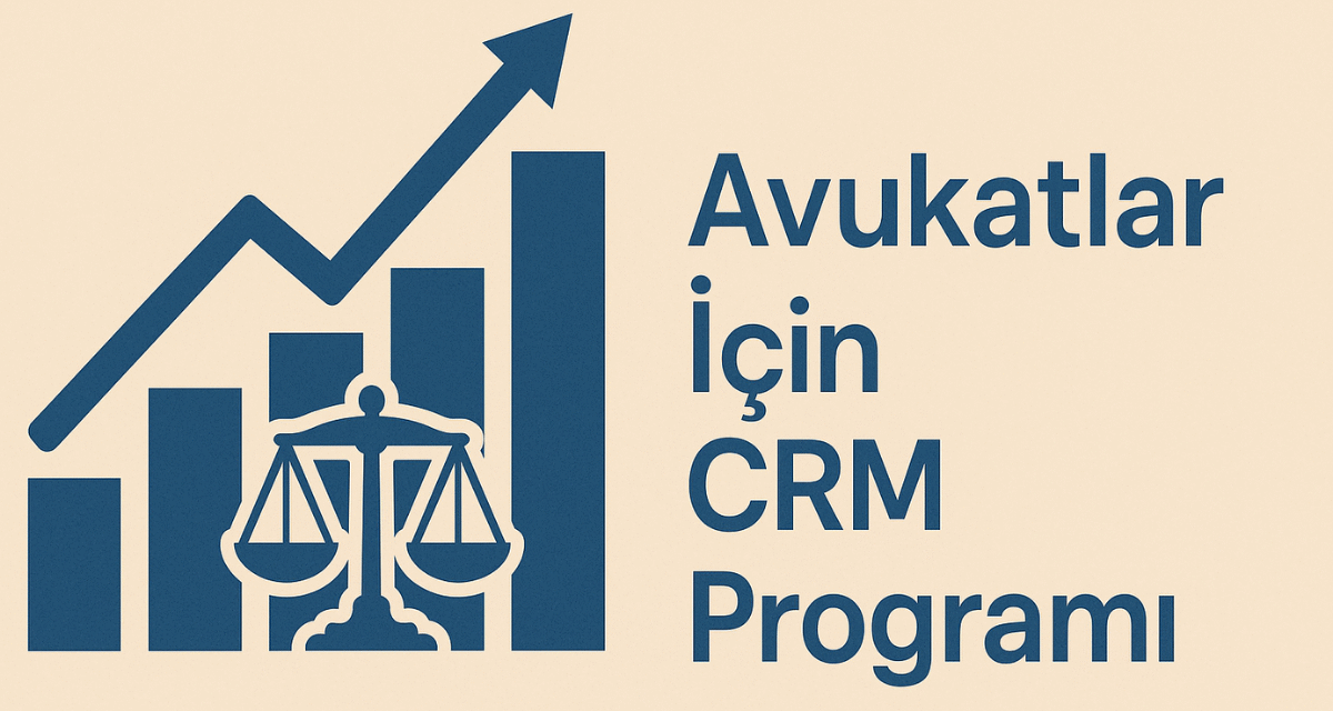 Avukatlar İçin CRM Programı