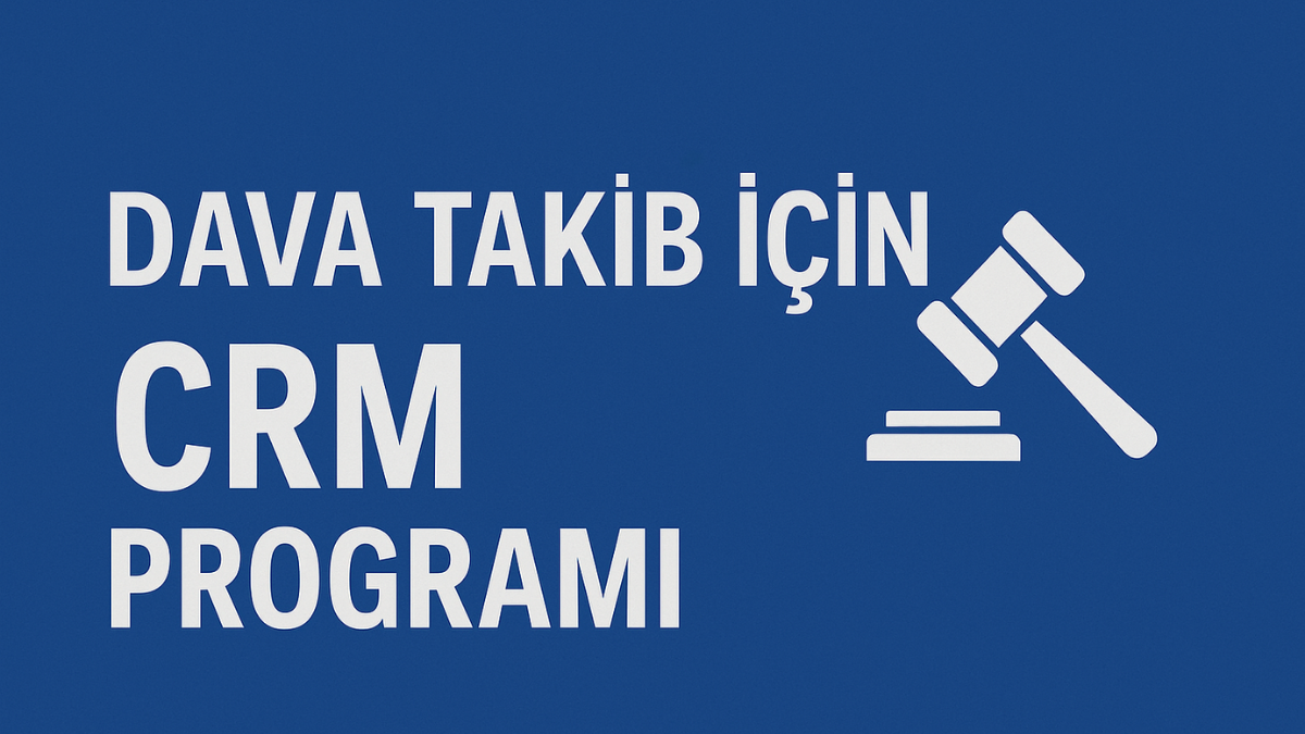 Dava Takibi İçin CRM Programı
