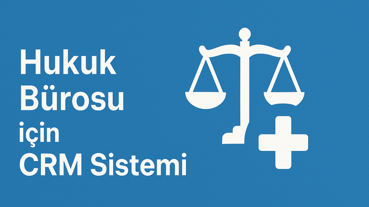 Hukuk Bürosu İçin CRM Sistemi