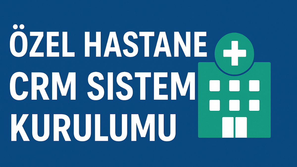 Özel Hastane CRM Sistemi