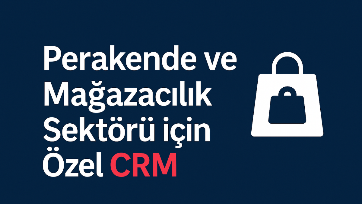 perakende-ve-magazacilik-sektoru-icin-ozel-crm