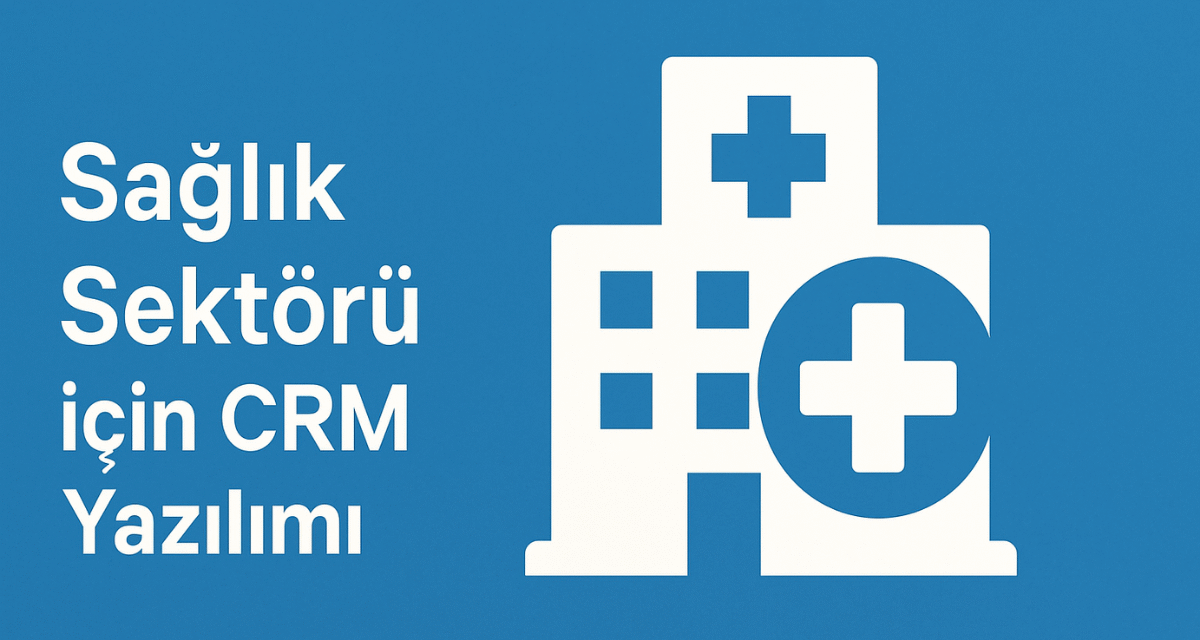 Sağlık Sektörü İçin CRM Yazılımı