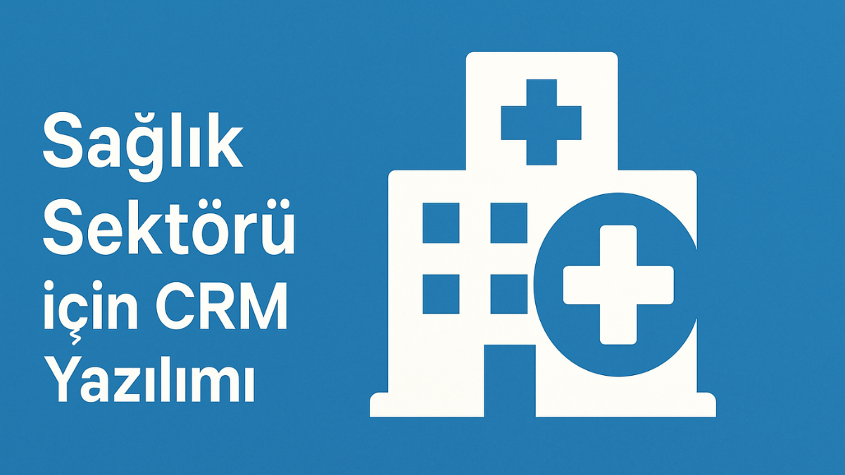 saglik-sektoru-icin-crm-yazilimi