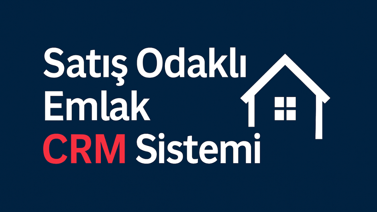 Satış Odaklı Emlak CRM Sistemi
