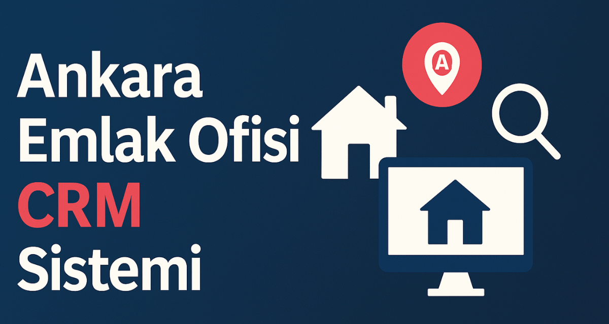 Ankara Emlak Ofisi CRM Sistemi