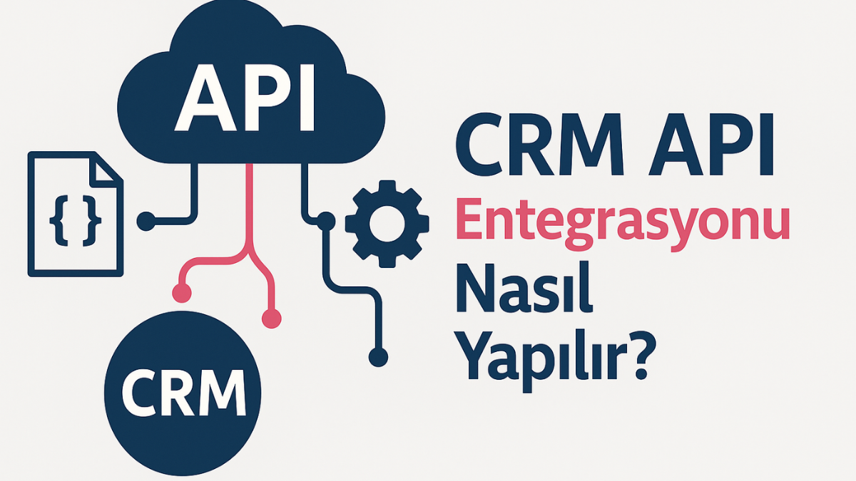 crm-api-entegrasyonu-nasil-yapilir