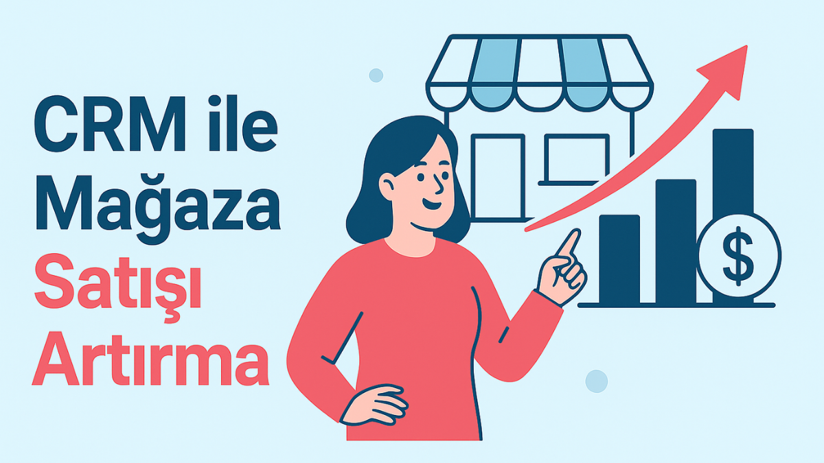 CRM ile Mağaza Satış Artırma