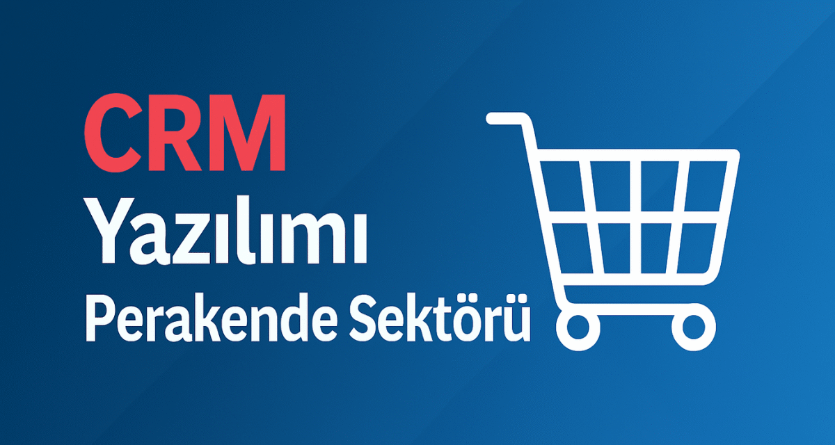 CRM Yazılımı Perakende Sektörü