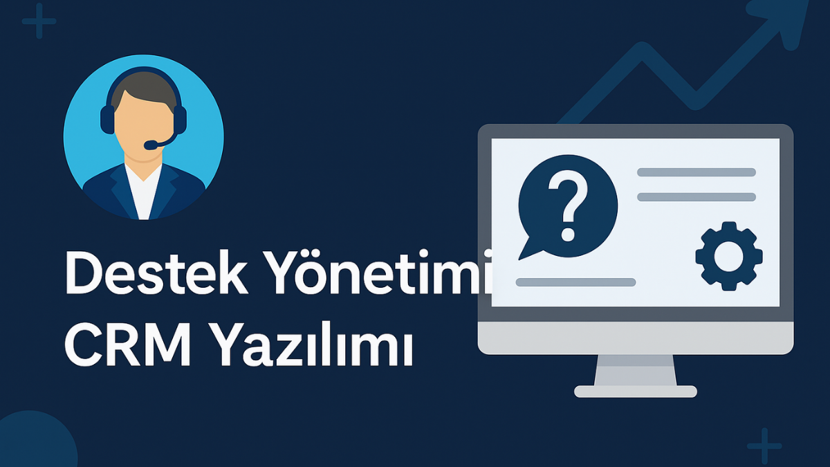Destek Yönetimi CRM Yazılımı