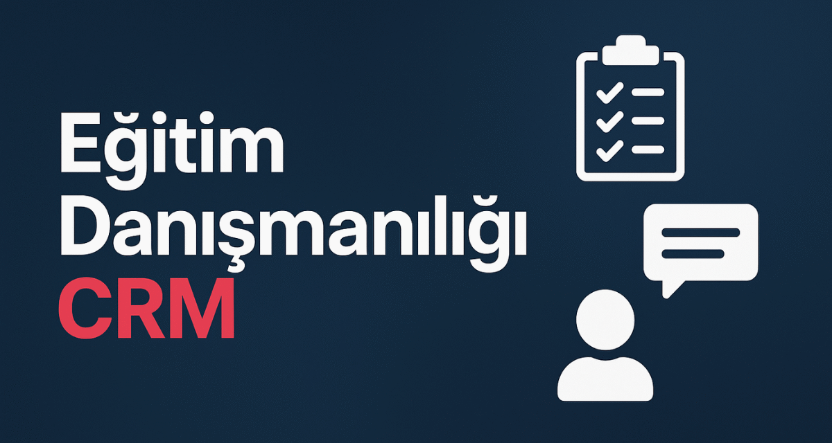 Eğitim Danışmanlığı CRM