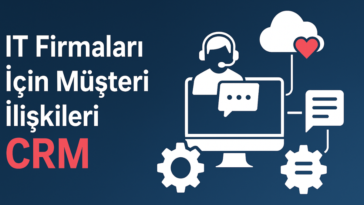it-firmalari-icin-musteri-iliskileri-crm