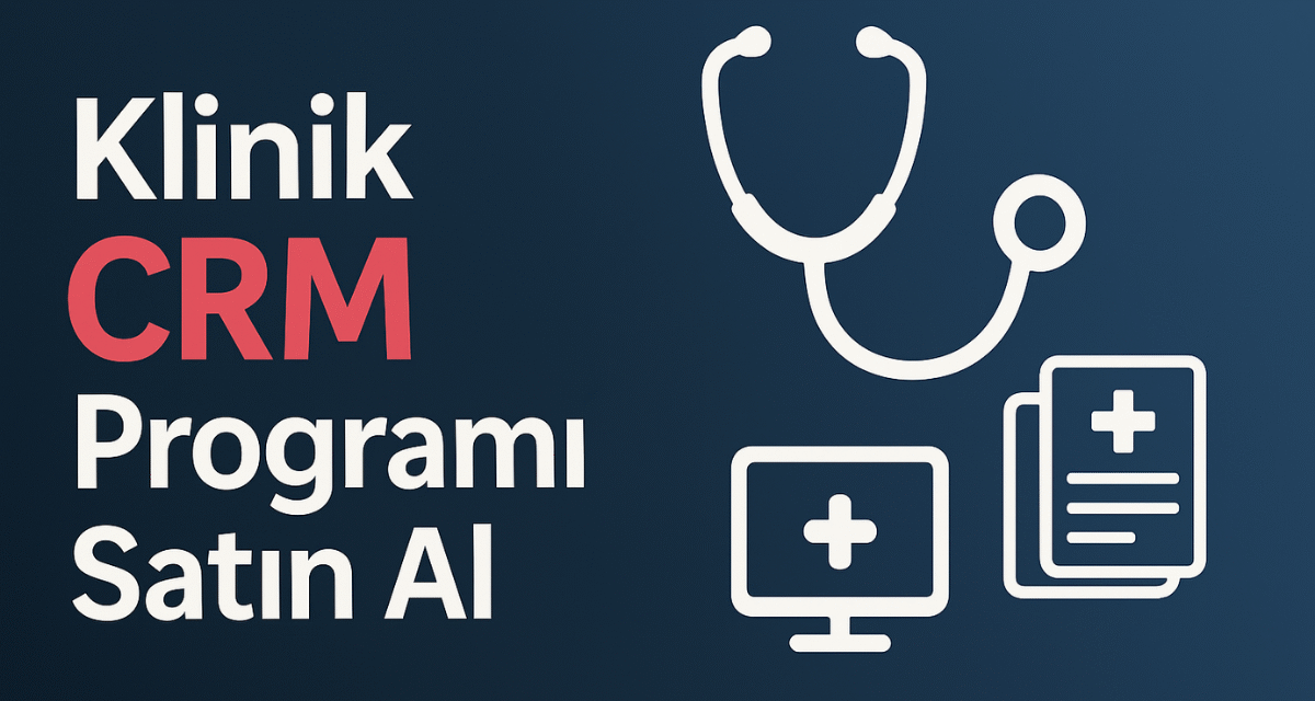 Klinik CRM Programı Satın Al