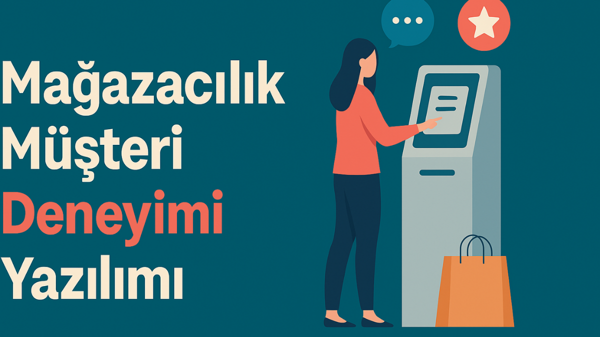 Mağazacılık Müşteri Deneyimi Yazılımı