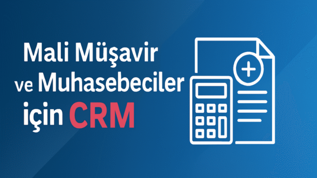 mali-musavir-ve-muhasebeciler-sektoru-icin-crm-onemi