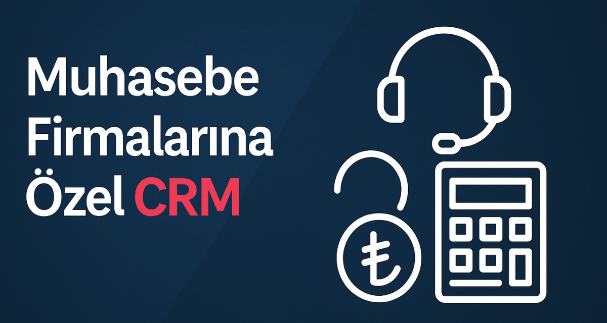 Muhasebe Firmalarına Özel CRM