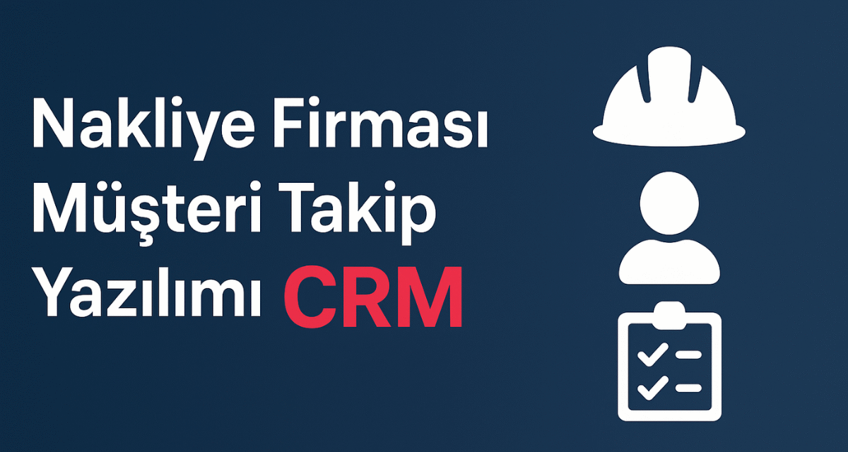 Nakliye Firması Müşteri Takip Yazılımı