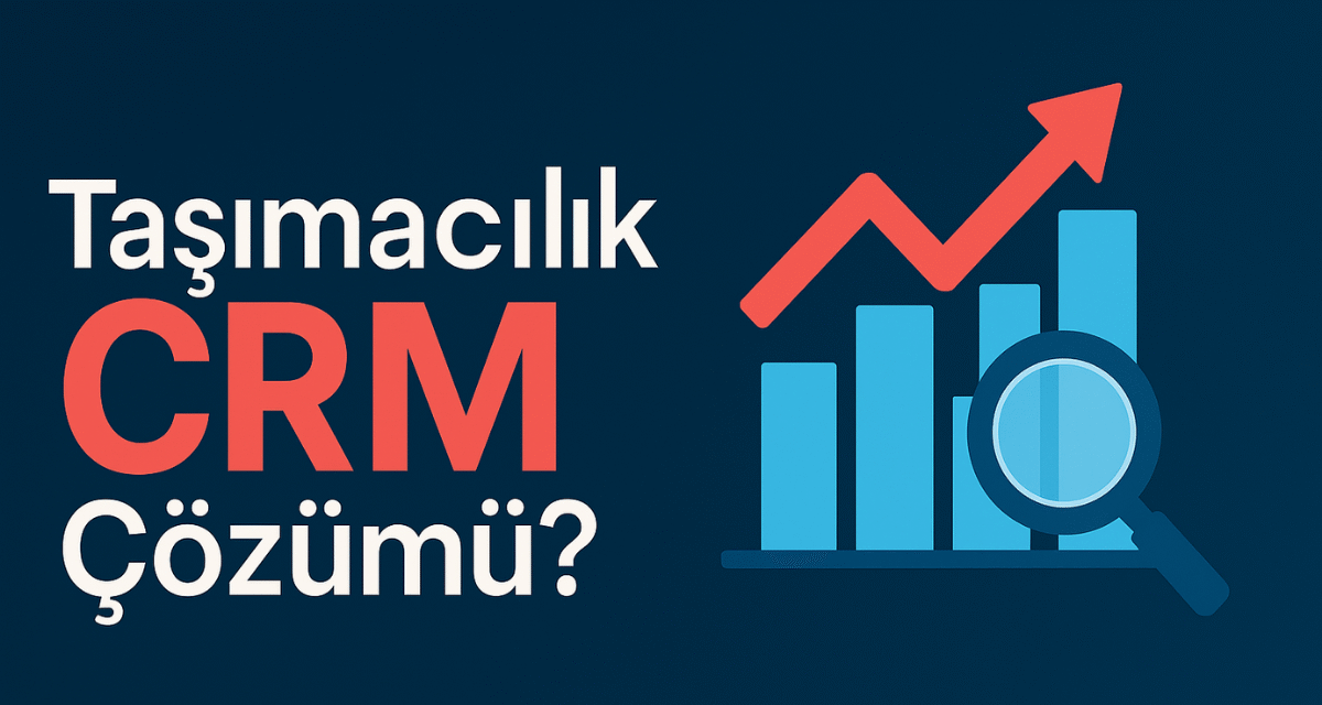 Taşımacılık Sektörü CRM Çözümü