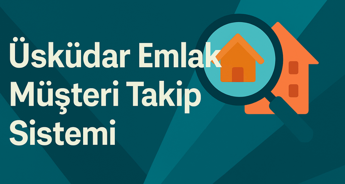 Üsküdar Emlak Müşteri Takip Sistemi