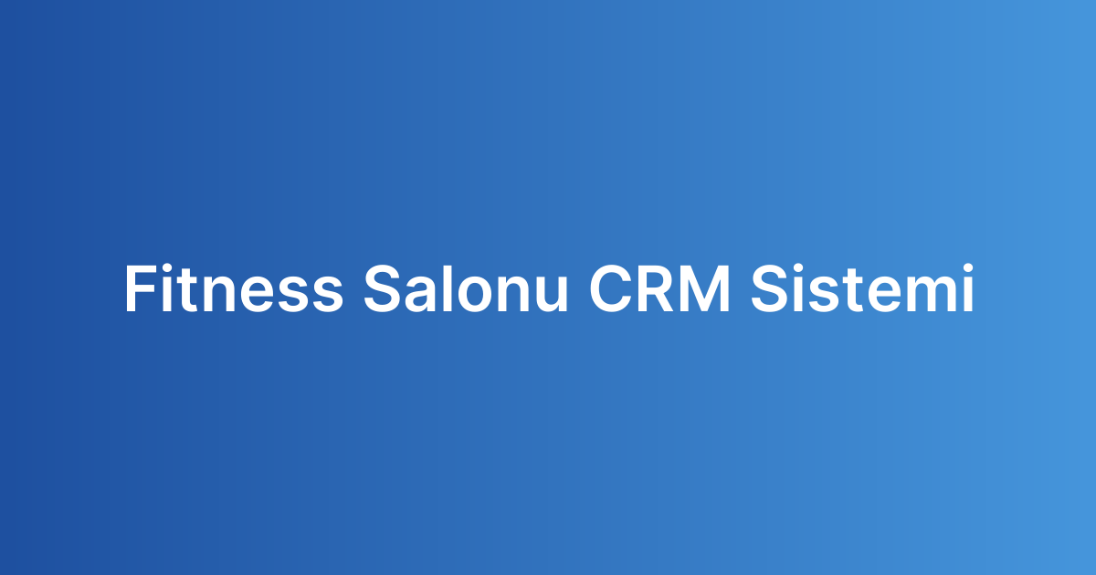 Fitness Salonu CRM Sistemi
