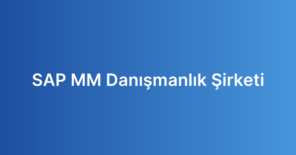 SAP MM Danışmanlık Şirketi