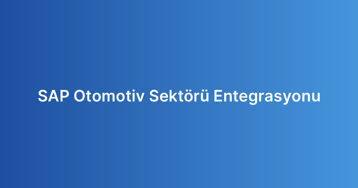 SAP Otomotiv Sektörü Entegrasyonu