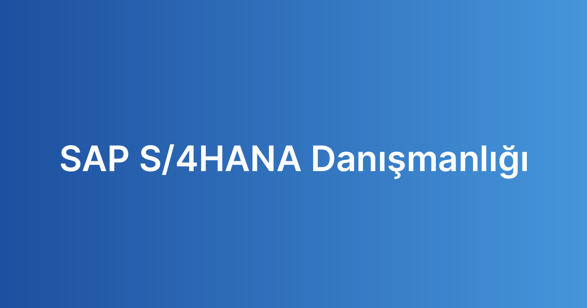 SAP S/4HANA Danışmanlığı