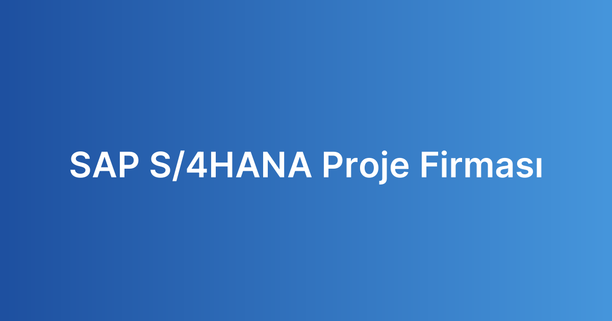 SAP S/4HANA Proje Firması