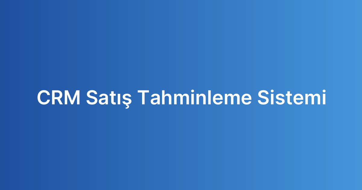 CRM Satış Tahminleme Sistemi
