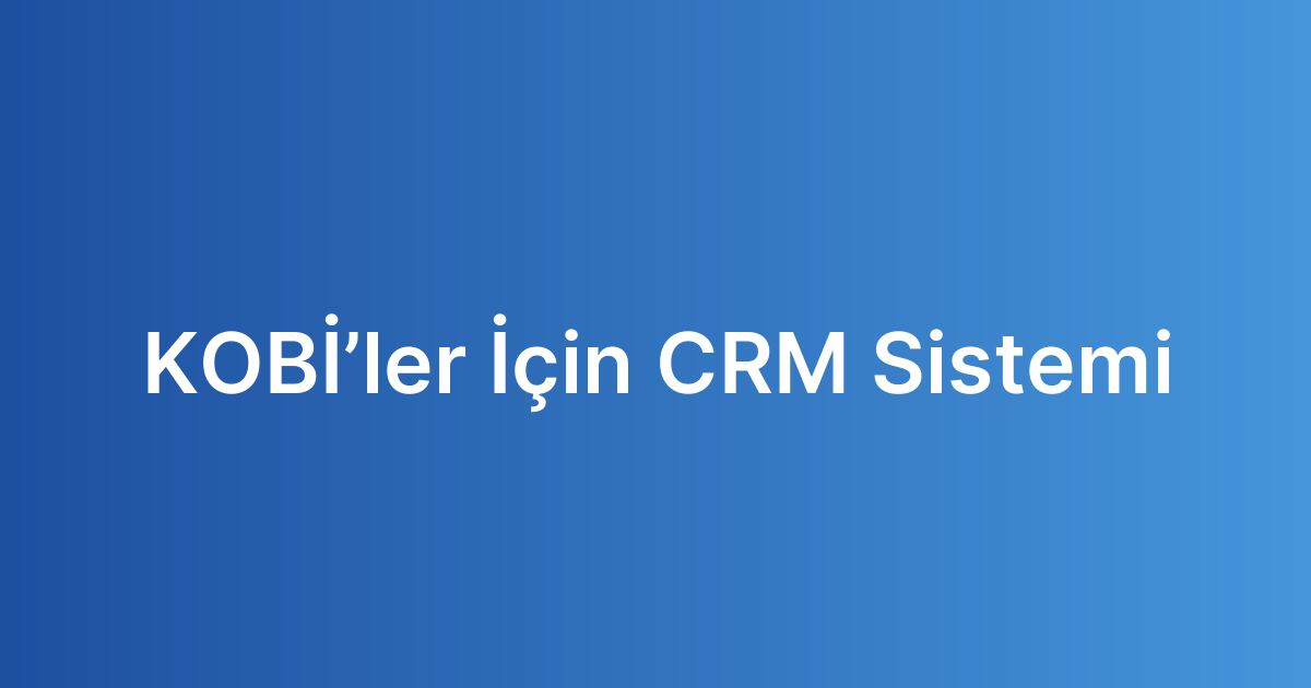 KOBİ’ler İçin CRM Sistemi