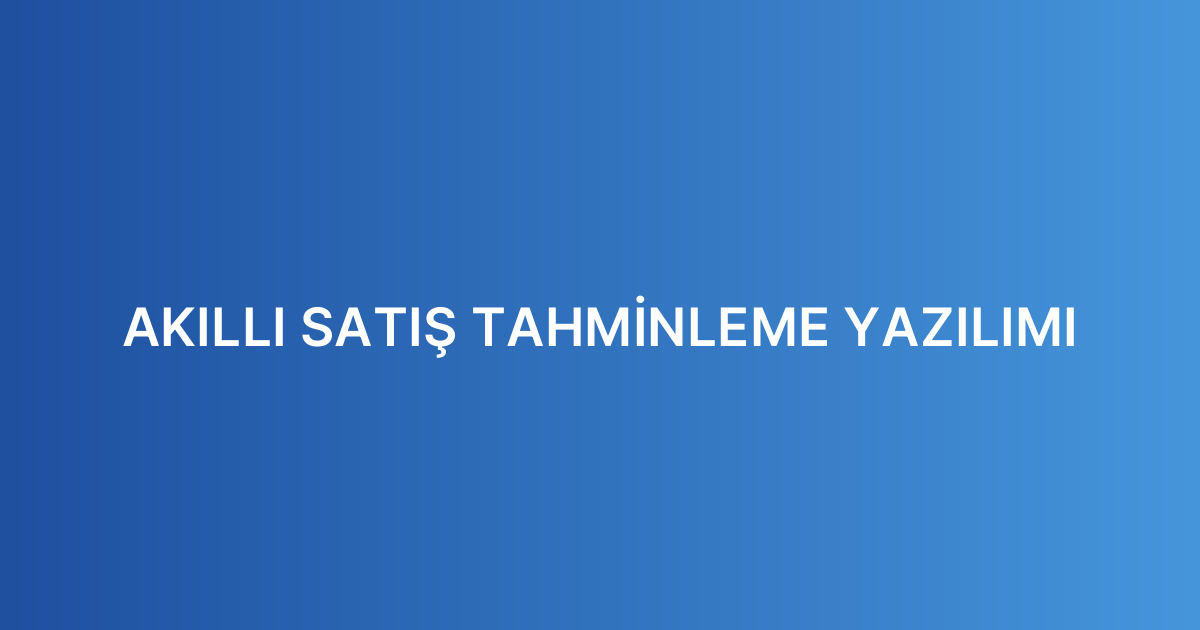 AKILLI SATIŞ TAHMİNLEME YAZILIMI