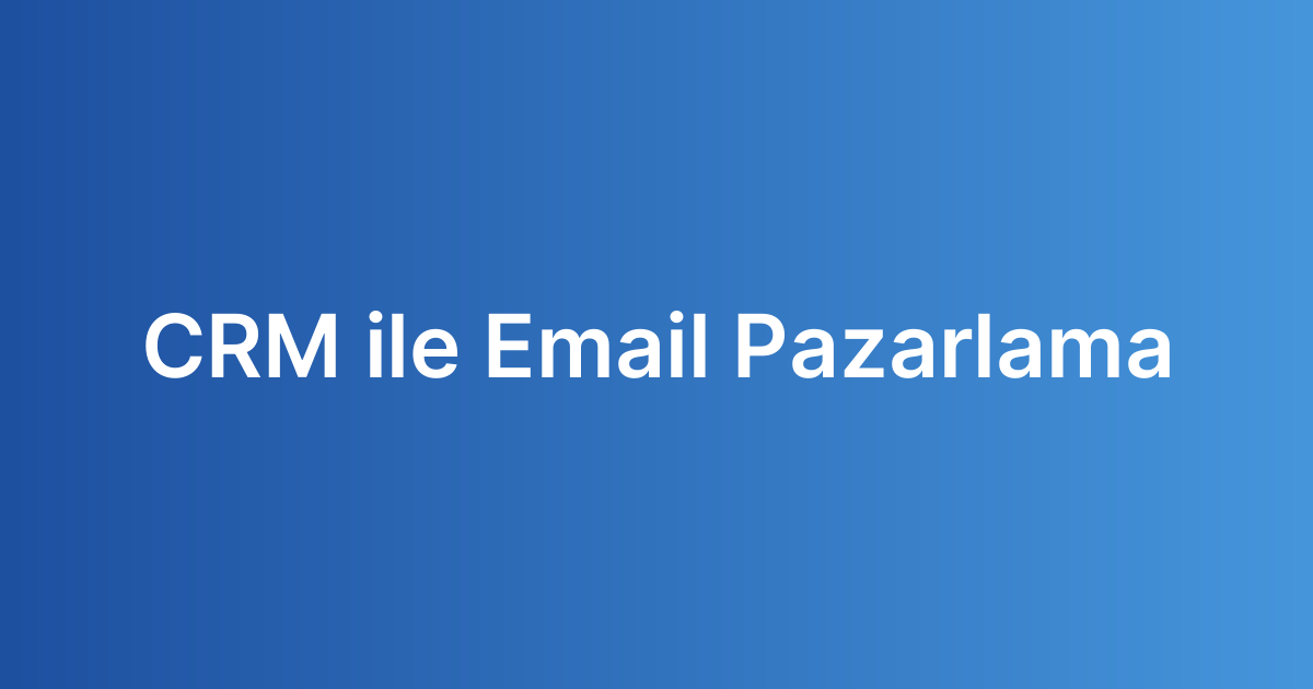 CRM ile Email Pazarlama