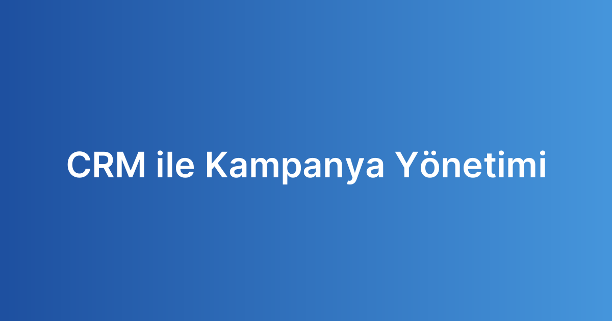 CRM ile Kampanya Yönetimi
