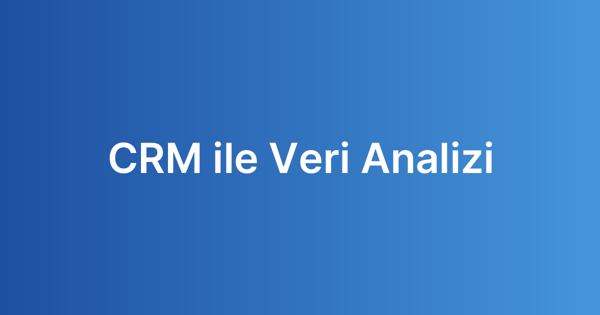 CRM ile Veri Analizi