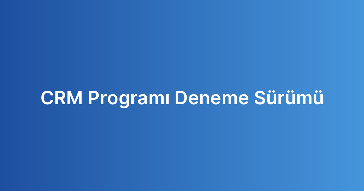 CRM Programı Deneme Sürümü