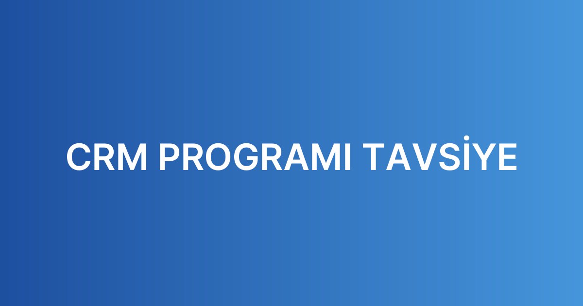 CRM PROGRAMI TAVSİYE