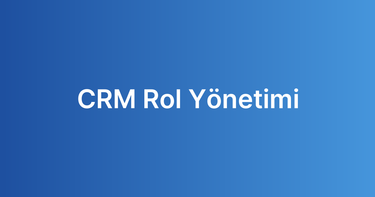 CRM Rol Yönetimi