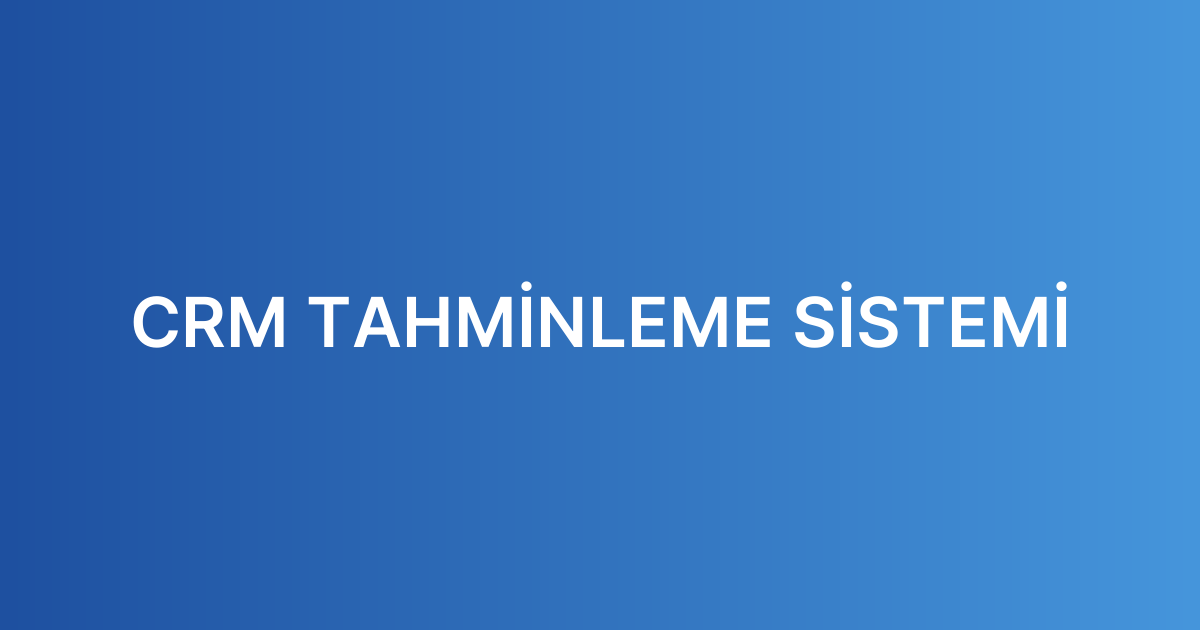 CRM TAHMİNLEME SİSTEMİ
