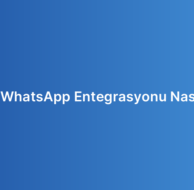 CRM ve WhatsApp Entegrasyonu Nasıl Yapılır