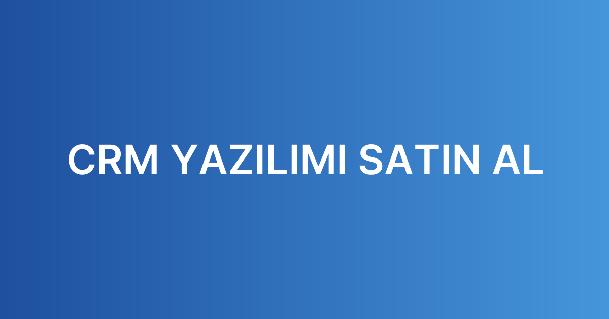 CRM YAZILIMI SATIN AL