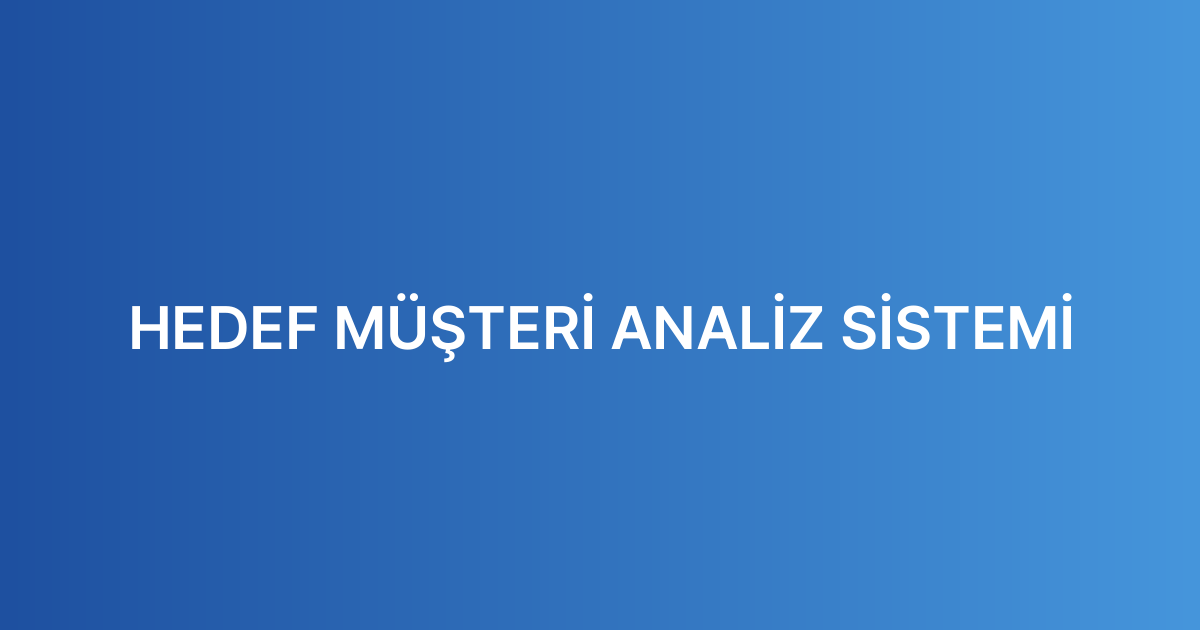 HEDEF MÜŞTERİ ANALİZ SİSTEMİ