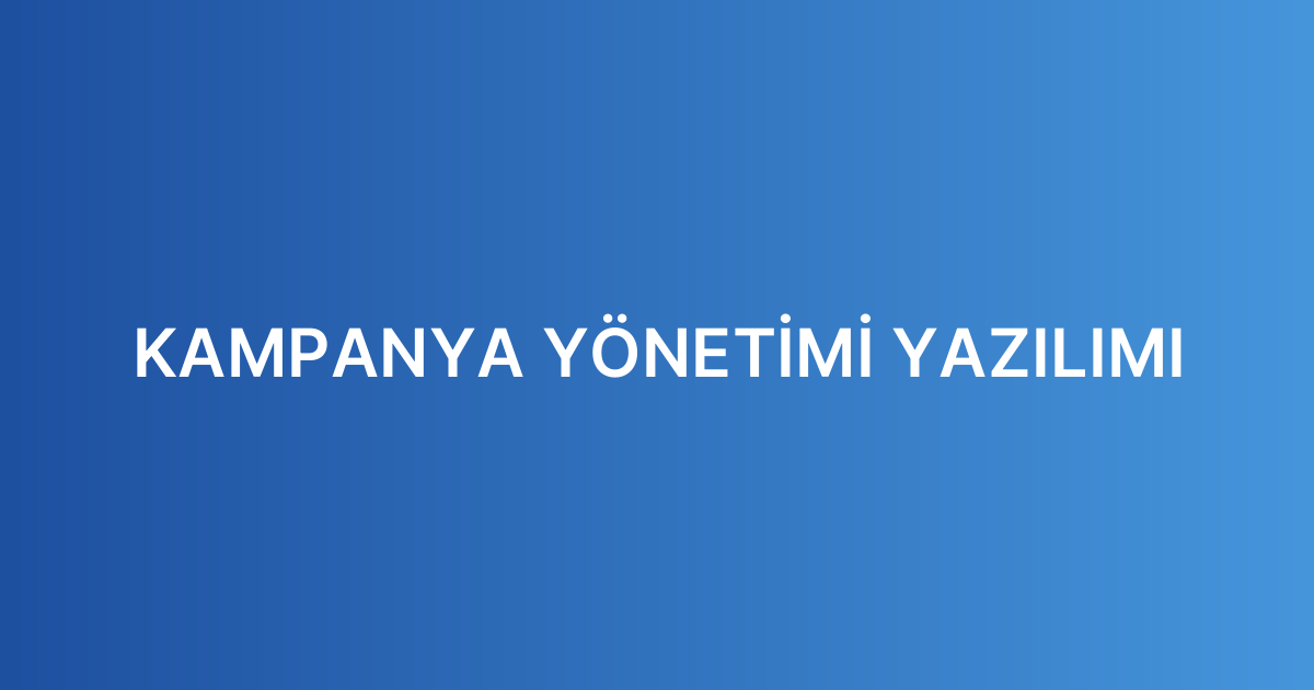KAMPANYA YÖNETİMİ YAZILIMI
