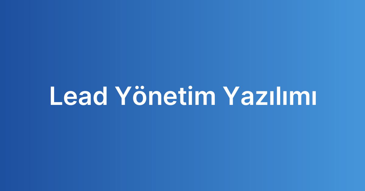 Lead Yönetim Yazılımı