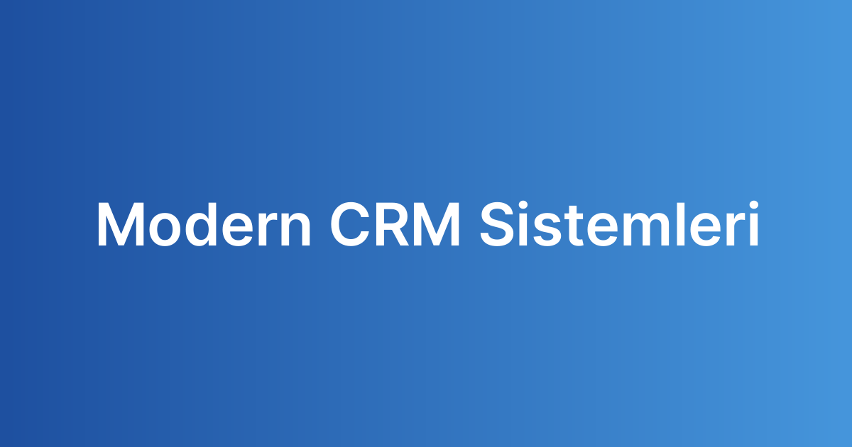 Modern CRM Sistemleri