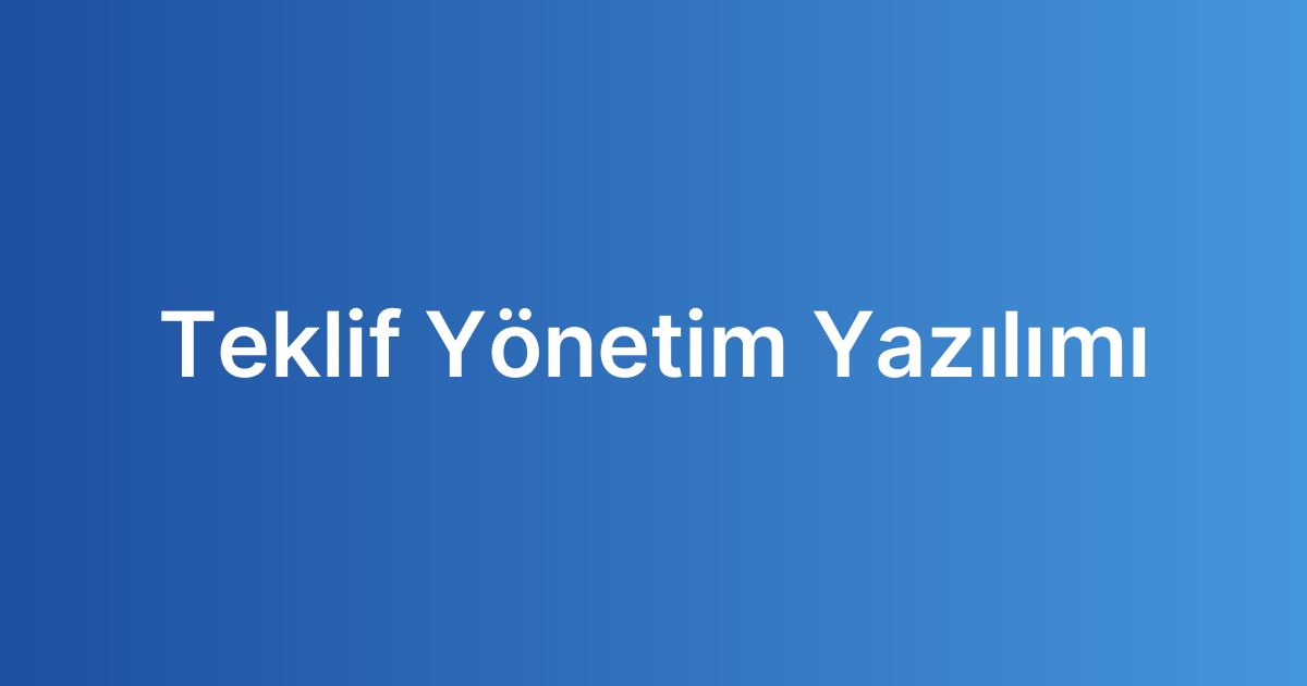 Teklif Yönetim Yazılımı
