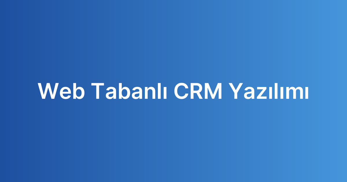 Web Tabanlı CRM Yazılımı